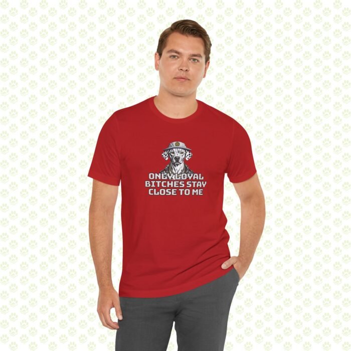 Unisex Jersey Short Sleeve Tee – "Only Loyal Bitchees Stay Close to Me" Funny Dog Lover Statement Shirt, Comfortable Casual Fit - Image 13