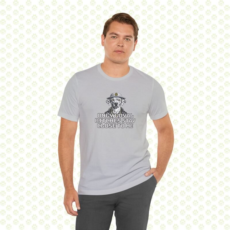 Unisex Jersey Short Sleeve Tee – "Only Loyal Bitchees Stay Close to Me" Funny Dog Lover Statement Shirt, Comfortable Casual Fit
