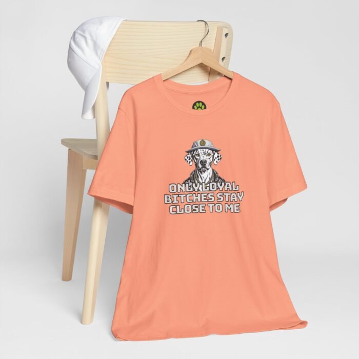Unisex Jersey Short Sleeve Tee – "Only Loyal Bitchees Stay Close to Me" Funny Dog Lover Statement Shirt, Comfortable Casual Fit - Image 8