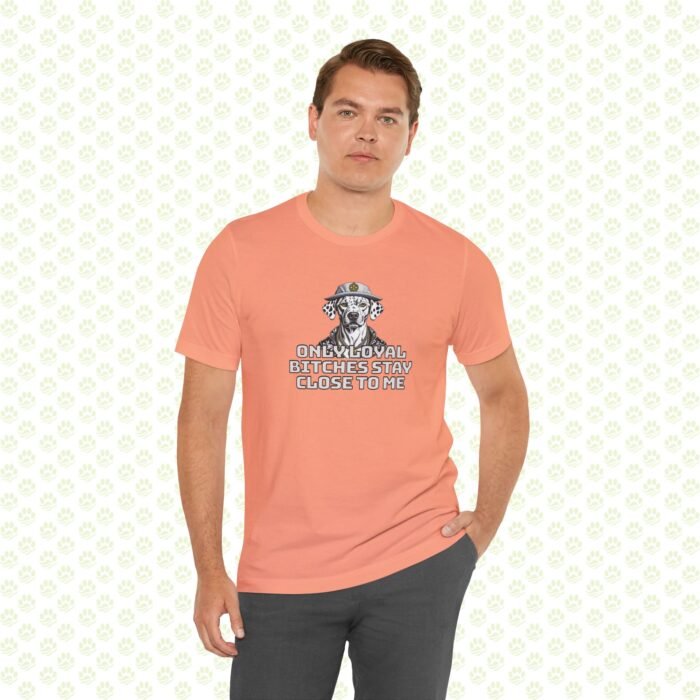 Unisex Jersey Short Sleeve Tee – "Only Loyal Bitchees Stay Close to Me" Funny Dog Lover Statement Shirt, Comfortable Casual Fit - Image 7