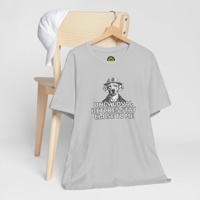 Unisex Jersey Short Sleeve Tee – "Only Loyal Bitchees Stay Close to Me" Funny Dog Lover Statement Shirt, Comfortable Casual Fit - Image 2