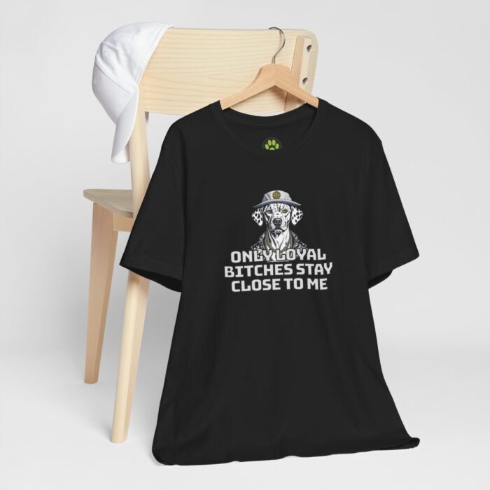 Unisex Jersey Short Sleeve Tee – "Only Loyal Bitchees Stay Close to Me" Funny Dog Lover Statement Shirt, Comfortable Casual Fit - Image 5