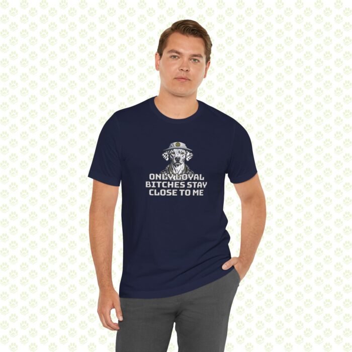 Unisex Jersey Short Sleeve Tee – "Only Loyal Bitchees Stay Close to Me" Funny Dog Lover Statement Shirt, Comfortable Casual Fit - Image 10